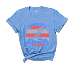 Fireworks Director I Run You Run Shirt, 4th Of July Shirt, Fire Works T-shirt, Independence Day Patriotic Shirt