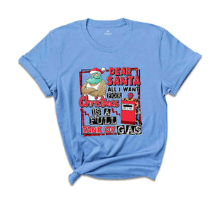 Dear Santa All I Want For Christmas Is A Full Tank Of Gas Shirt, Funny Christmas Shirt, Holiday Shirt, Christmas Gift, Xmas Shirt