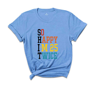 So Happy I'm 25 Twice Shirt, Funny 50th Birthday Shirt, 50th Birthday Tee, Birthday Trip Shirt, Vintage 1973 Shirt, Hello 50 Shirt