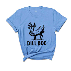 Dill Doe Shirt, Dill Pickle T-Shirt, Pickle Shirt, Sarsatic Shirt, Funny Men Shirt, Joke Shirts, Inappropriate Shirts, Rude Shirt