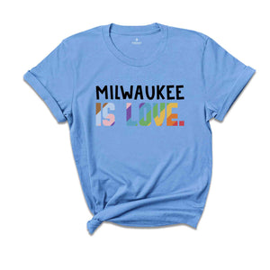 Milwaukee Is Love Shirt, LGBTQ Shirt, Pride Month Shirt, Equal Rights Shirt, Love Is Love Shirt, Pride Shirt, Gay Shirt