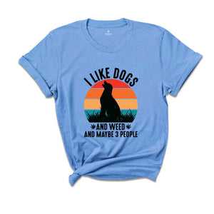 I Like Dogs And Weed And Maybe 3 People Shirt, Funny Weed Shirt, Marijuana Shirt, Cannabis Shirt, Stoner Gift, Dog Lover And Weed Smoker Tee