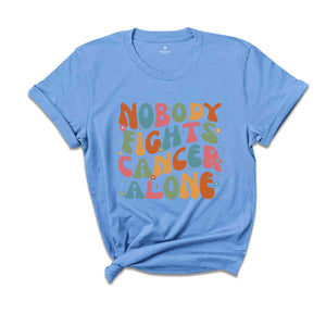 Nobody Fights Cancer Alone Shirt, Oncology Team Shirt, Oncology Nurse Shirt, Cancer Care Nurse Shirt, Oncology Squad Shirt