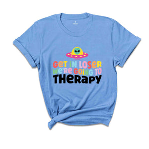 Get In Loser We're Going To Therapy Shirt, Mental Health Shirt, Therapist Shirt, Going To Therapy Is Cool Shirt, Therapy Shirt