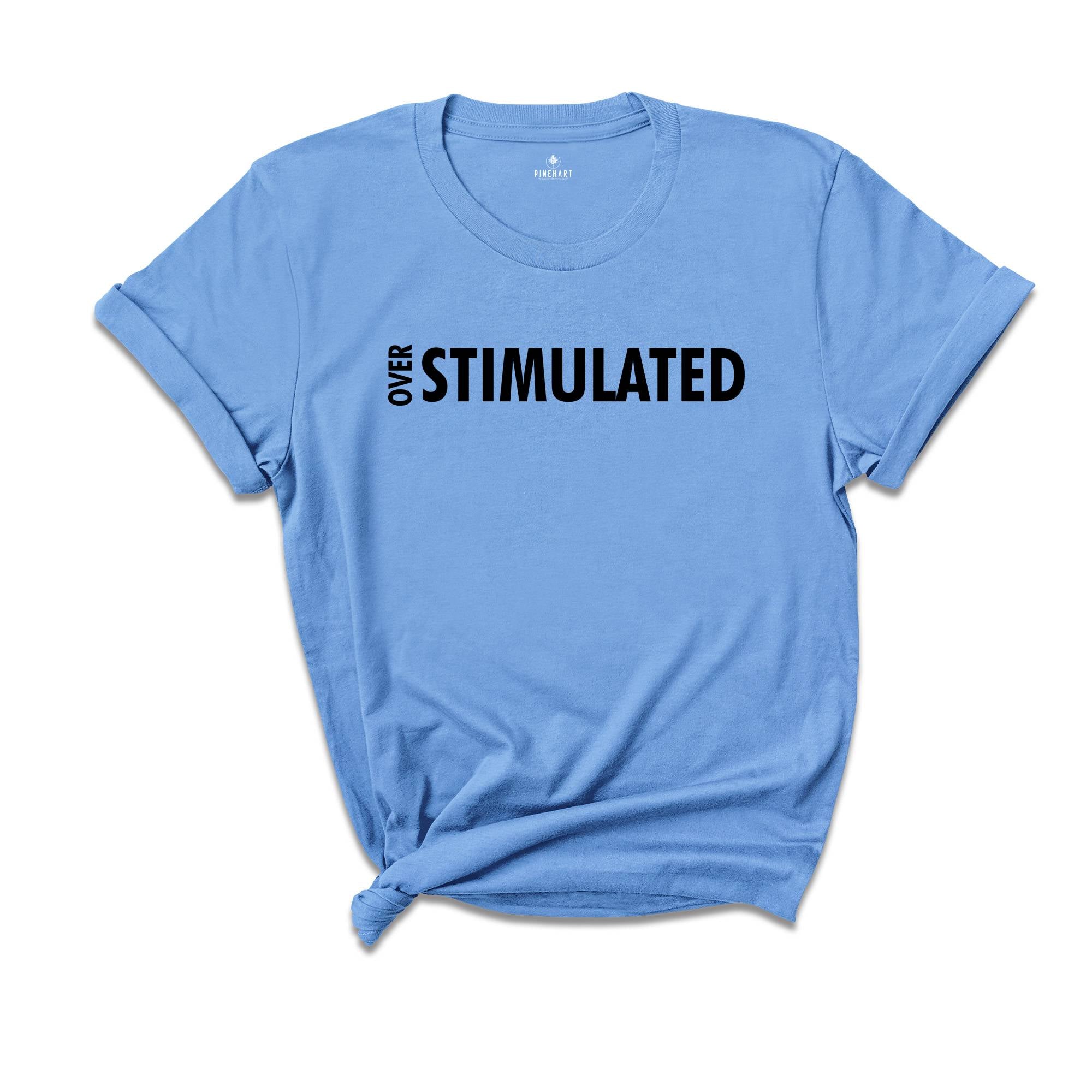 Over Stimulated Shirt, ADHD Shirt, Anxiety Shirt, Mental Health, Self-care Shirt, Psychology Shirt, Bipolar Shirt