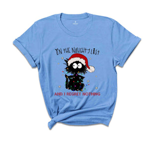 On The Naughty List And I Regret Nothing Shirt, Funny Cat Christmas Shirt, Holiday Shirt, Christmas Gift, New Year Shirt, Cat Lover Shirt