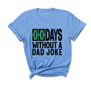 Zero Days Without A Dad Joke Funny Shirt, Daddy Shirt, Best Dad Ever Shirt, Gift for Dad, Gift for Husband