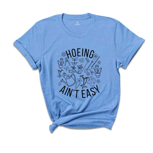 Hoeing Ain't Easy Shirt, Gardener T-Shirt, Plant Lover Shirt, Farmer T-Shirt, Gift For Gardeners, Botanical Shirt, Plant Mom Tee