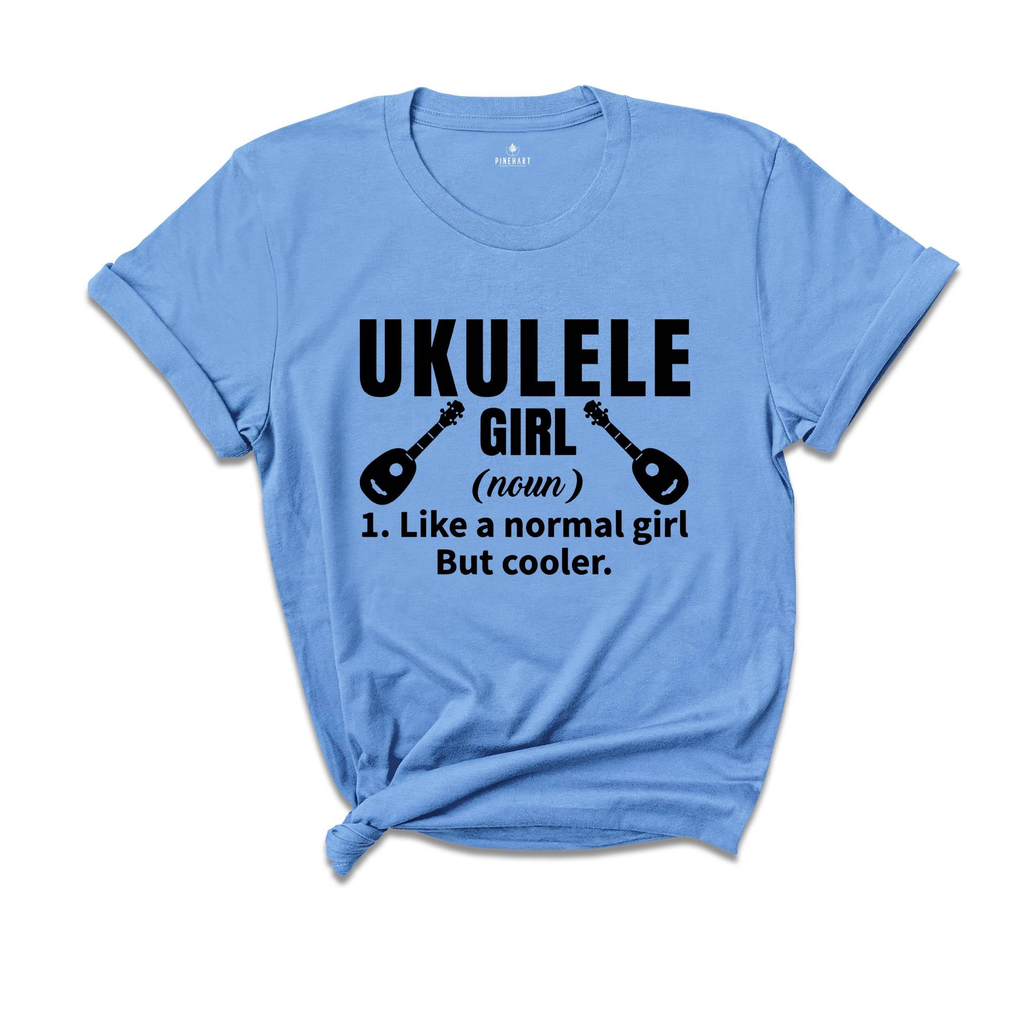 Ukulele Girl Definition Shirt, Like a Normal Girl but Cooler Shirt, Music Shirt, Gift for Musician, Girlfriend Gift, Cute Uke Shirt