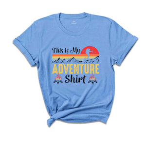 This Is My Adventure Shirt, Mountain Shirt, Hiking Shirt, Outdoor Shirt, Nature Lover Gift, Camper Gift, Nature Lover Shirt, Camping Shirt