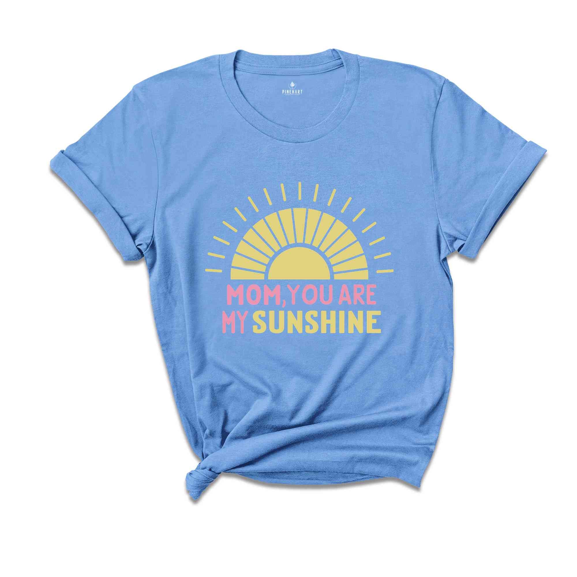 Mom You are My Sunshine Shirt, Mother Day Gift, Mom Lover T-Shirt, Best Mom Shirt, Mama Shirt, Gift Tee for Mom