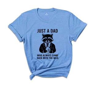 Just a Dad, Came Back with the Milk, Father's Day Shirt