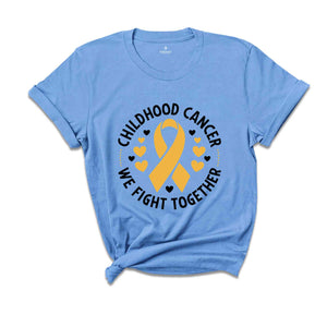 Childhood Cancer We Fight Together Shirt, Cancer Support Shirt, Cancer Awareness Shirt, Awareness Gifts, Cancer Ribbon Shirt