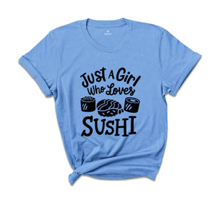 Sushi Lover T-Shirt, Just A Girl Who Loves Sushi, Funny Sushi Lover Gift, Japanese Foodie Gift, Japanese Food lover Gift