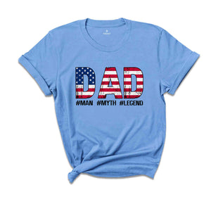 Dad Man Myth Legend Shirt, America Shirt, Patriotic Shirt, Father's Day Shirt, USA Shirt, Red White And Blue, America Flag Tee, Father Gift