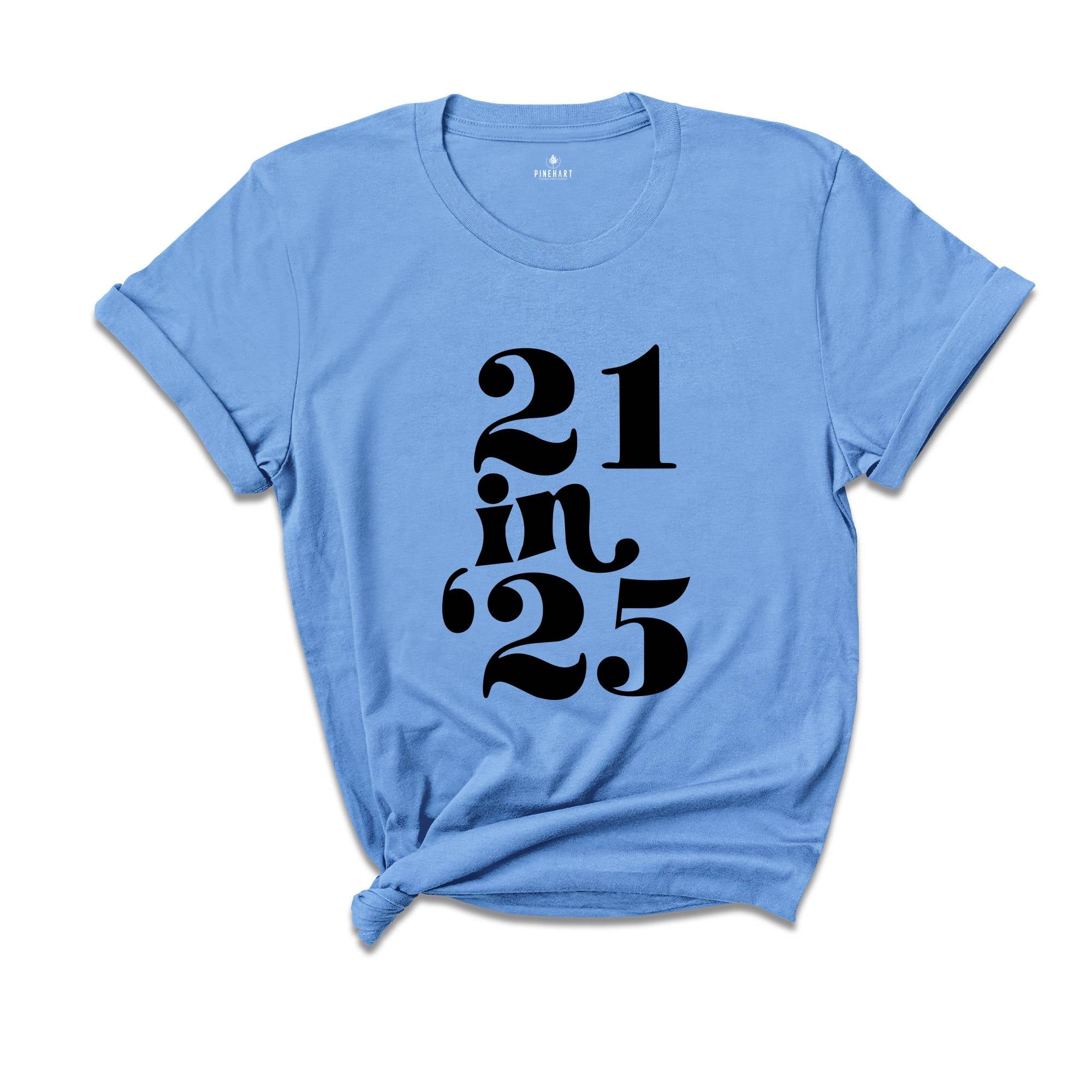 21 in 25 shirt, 21st Birthday Gift, 21 Years Old Shirt, 21st Birthday Shirt, 21st Birthday Party, 21st Birthday T-Shirt, Bithday Party Shirt