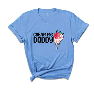 Cream Me Daddy Valentine Shirt, Naughty Valentine Shirt, Funny Valentine Shirt, Strawberry Valentine Shirt, Naughty Valentine Tee For Her.