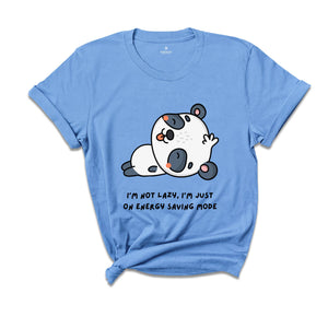 I'm Not Lazy I'm Just One My Energy Saving Mode T-Shirt, Funny Saying Shirt, Not Worries About Anything Tee, Panda Animal Shirt