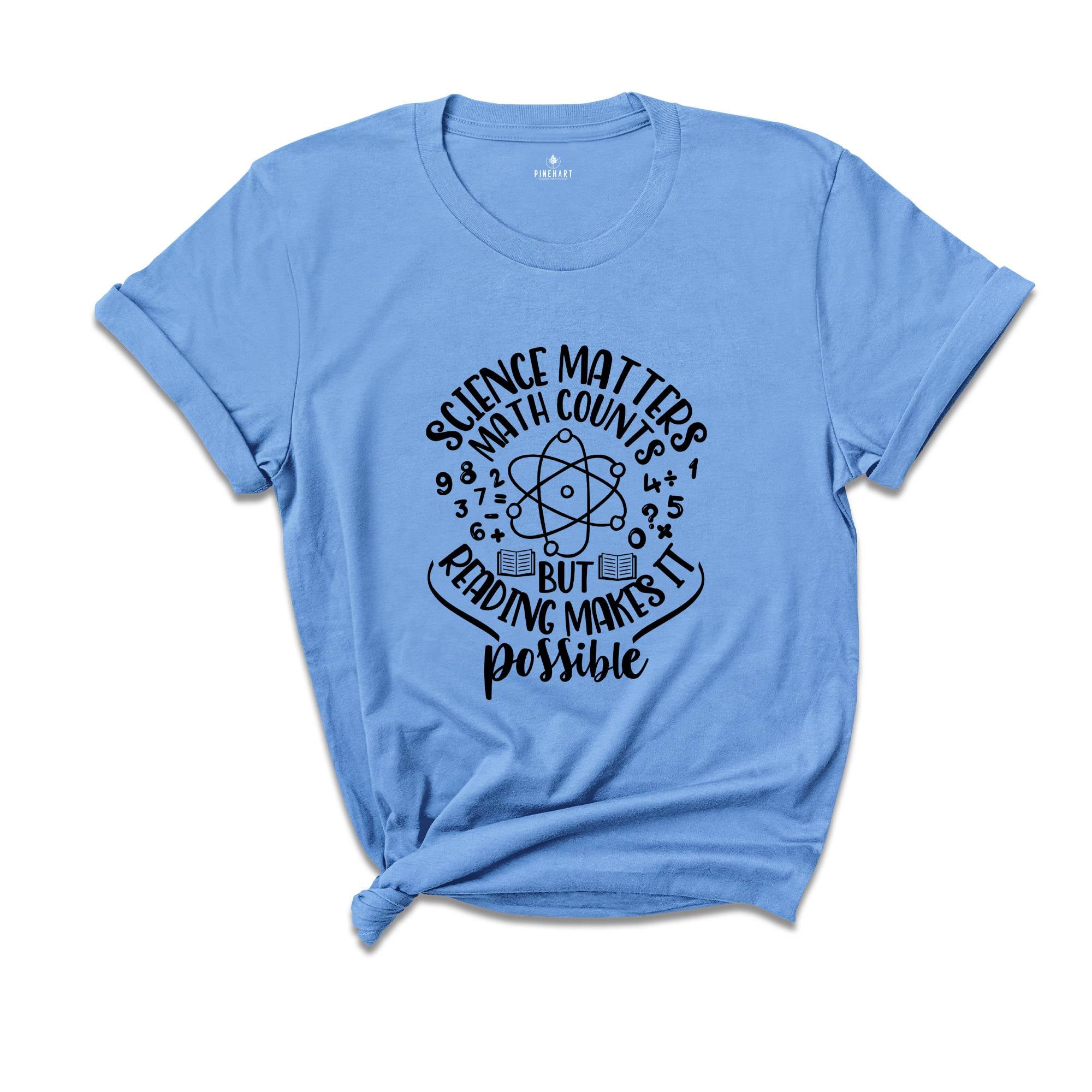 Science Matters Math Counts Reading Makes it Possible, Science Teacher Shirt, Scientist Apparel, Science Student Shirt