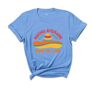 Nacho Average Son In Law Shirt, Funny Gift For Son, Cinco De Mayo Shirt, Mexican Fiesta Shirt, Fiesta Shirt, Mexican Party Shirt