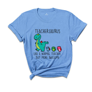 Teachersaurus Like a Normal Teacher but more Awesome Shirt, Teacher Apparel, Dinosaur Shirt, Funny Teacher Gift