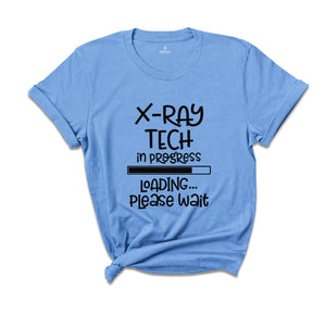 X-ray Tech In Progress Loading Please Wait, X-Ray Tech Shirt, Radiology Life Shirt, Radiologist Gift, Radiology Graduate Shirt, Xray Tee