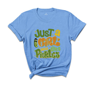 Just A Girl Who Loves Pickles Shirt, Pickles Lover Tee, Pickle Lovers Shirt, Gift For Pickle Lover Shirt, Sarcastic Shirts