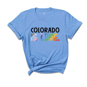 Colorado Is Love Shirt, LGBTQ Shirt, Pride Month Shirt, Equal Rights Shirt, Love Is Love Shirt, Pride Shirt, Gay Shirt