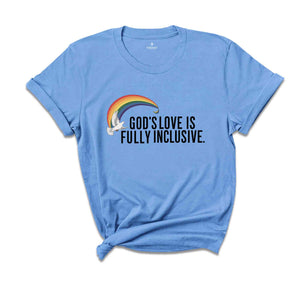 God's Love Is Fully Inclusive LGBT Flag T-Shirt, LGBTQ Tshirt,Pride Inclusion Rainbow Gift,Gay Lesbian Rights Shirt