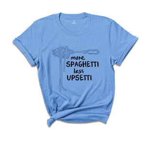 More Spaghetti Less Upsetti Shirt, Spaghetti Shirt, Funny Food Shirt, Foodie Shirt, Food Humor Shirt, Spaghetti Fork Shirt, Pasta Shirt