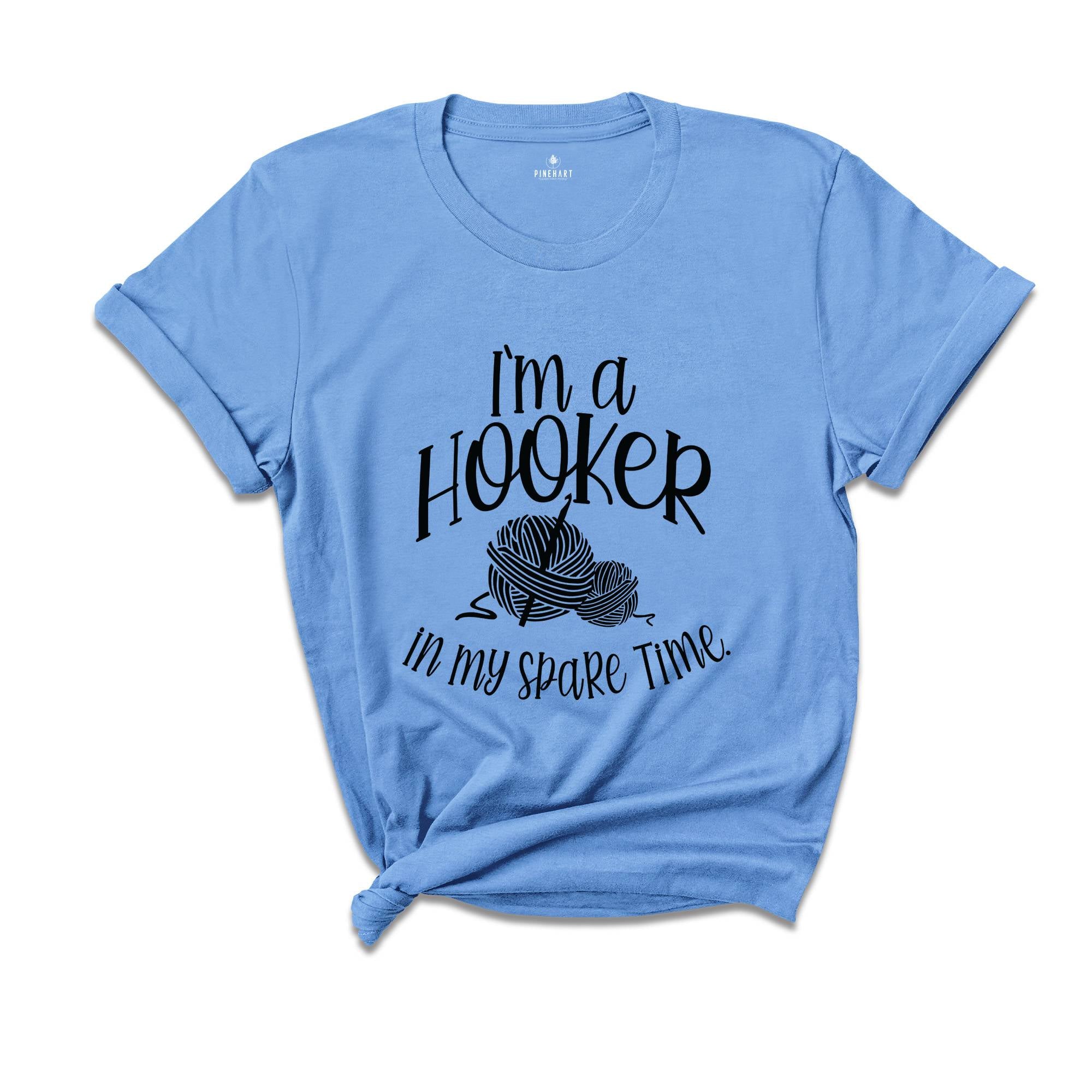 I'm a Hooker in My Spare Time Shirt, Crochet T-Shirt, Crafter Mom Shirt, Crochet Lover Shirt, Knitting Funny Quote Shirt