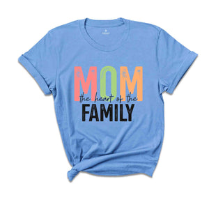 Mom Heart Of The Family Shirt, Mother's Day Shirt, Gift For Mother, Mom Shirt, Happy Mothers Day, Mama Shirt, Shirt For Mother