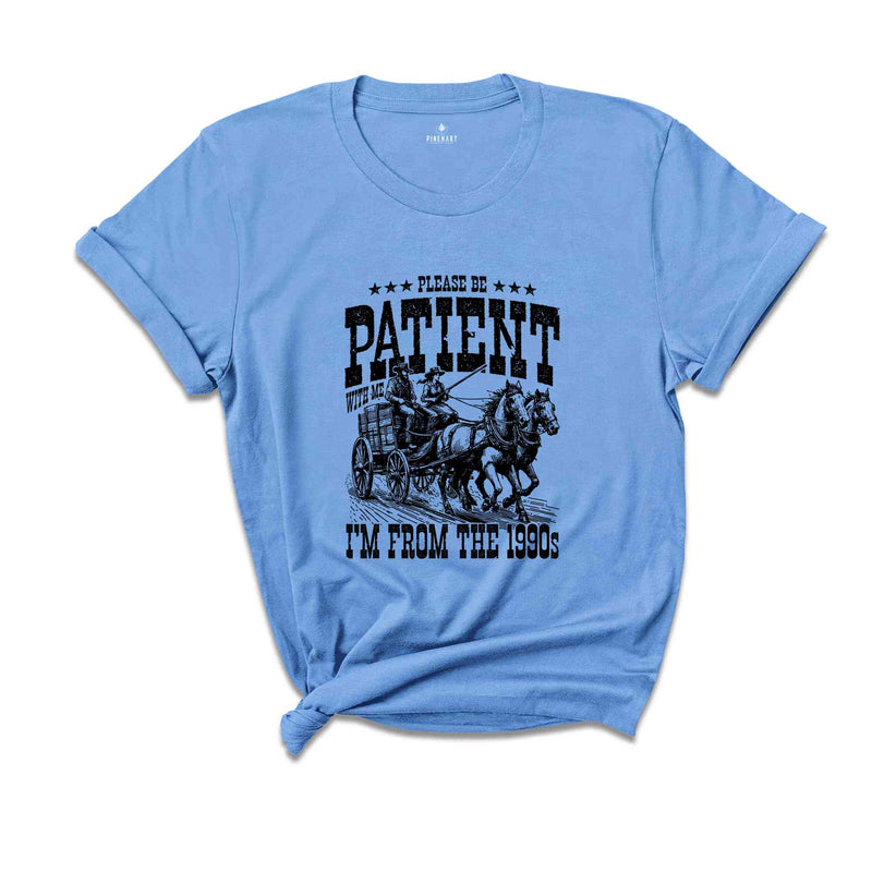 Please Be Patient I'm From The 1990s Shirt, Western Shirt, Cowboy Shirt, Cowgirl Shirt, Rodeo Shirt, Country Girl Shirt