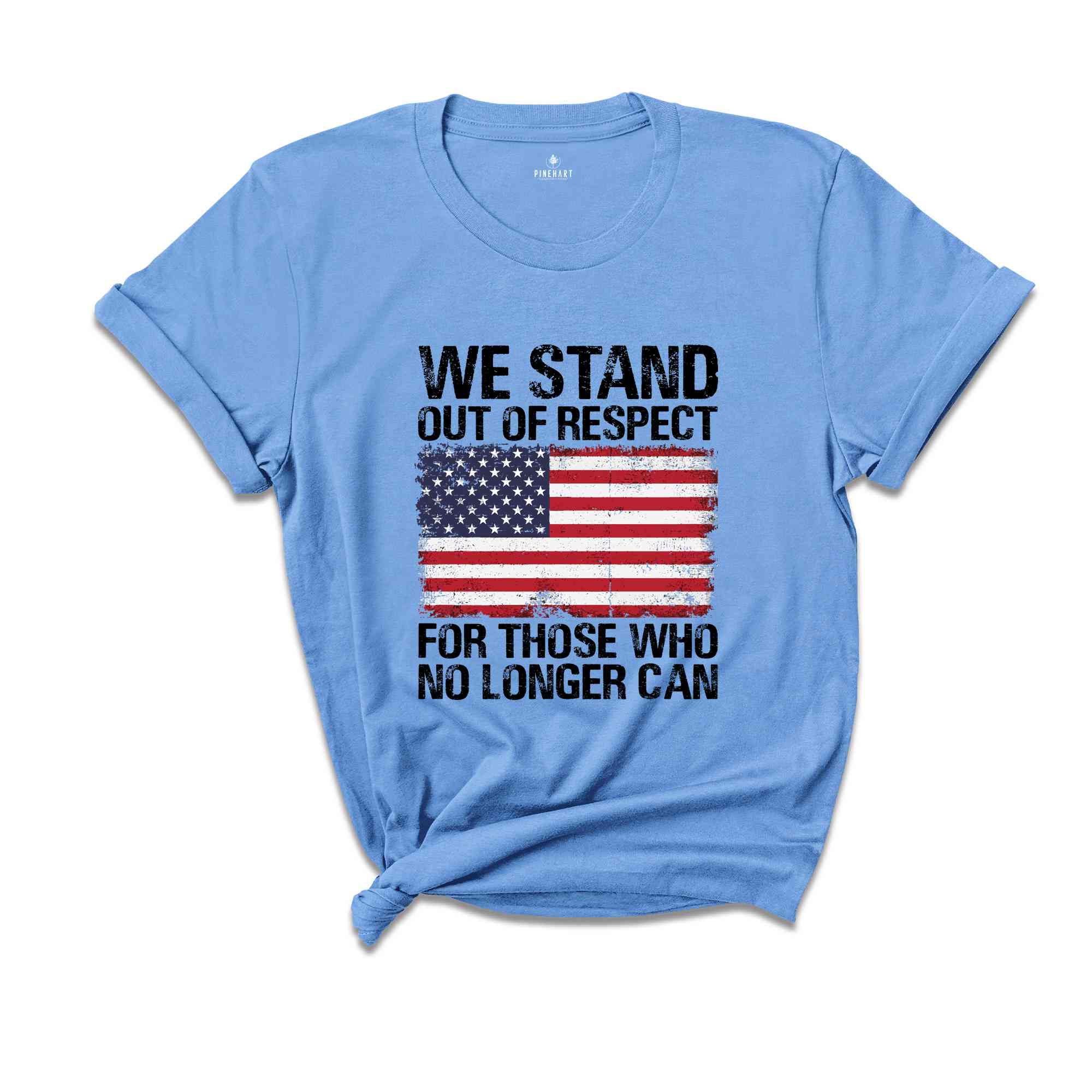 We Stand Out Of Respect Shirt, America Flag Shirt, Patriotic Shirt, USA Shirt, America Shirt, 4th Of July Shirt, Independence Day Shirt