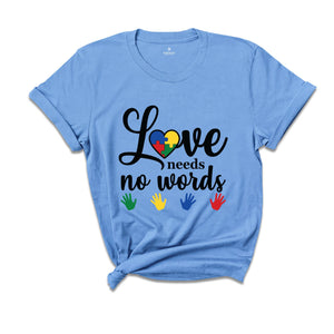 Love Needs No Words Shirt, Sign Language Shirt, Deaf Awareness Shirt, Sign Language Teacher Shirt, ASL Shirt, ASL Gift, Special Education Te