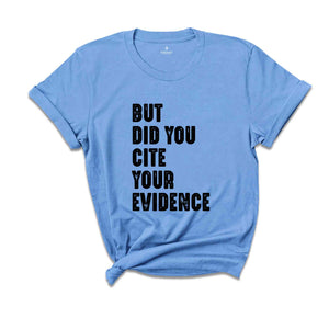 But Did You Cite Your Evidence Shirt, English Teacher Shirt, Grammar Shirt, Punctuation Shirt, Grammar Police, English Teacher Gift