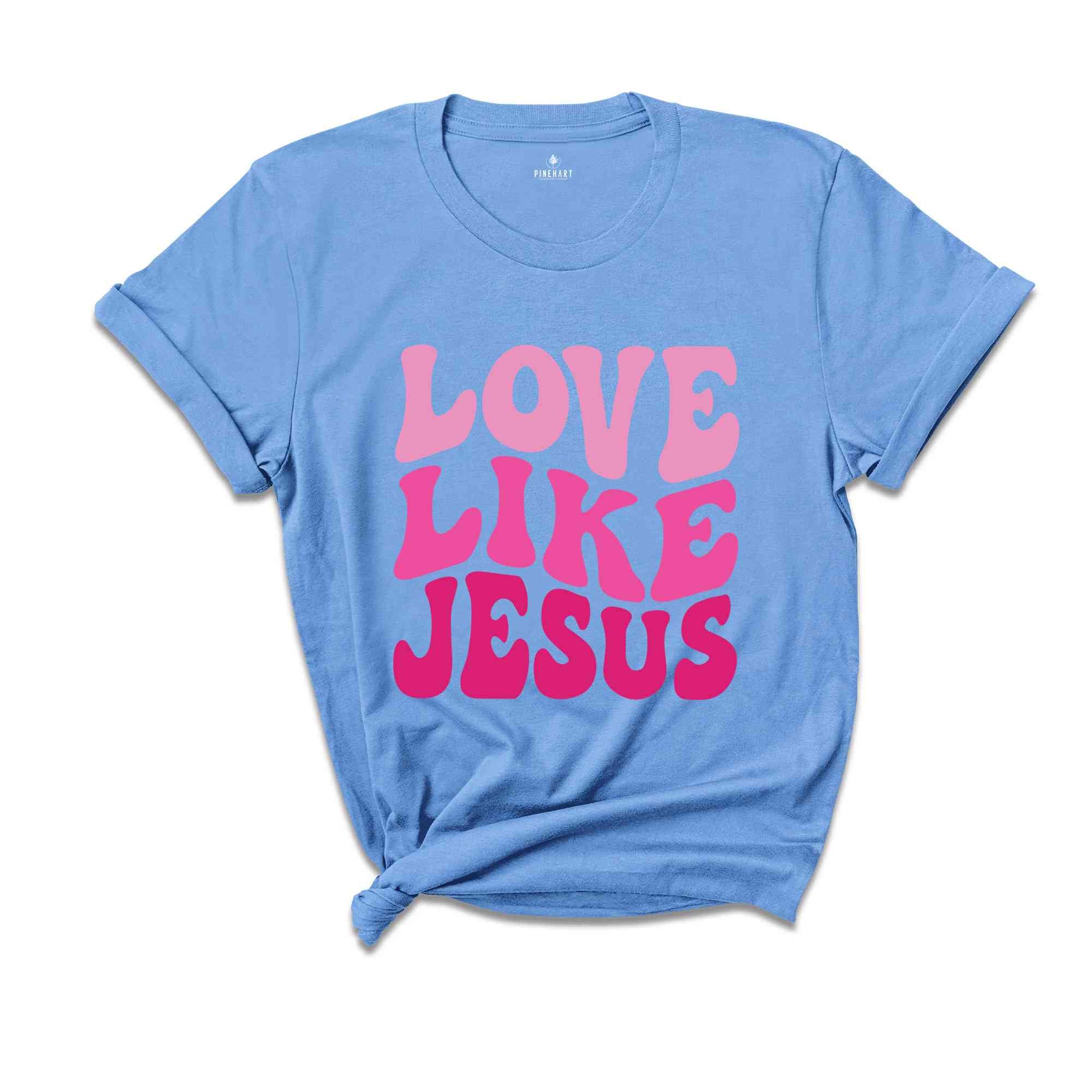 Love like Jesus T-Shirt, Faith Shirt, Christian Shirt, Jesus Shirts, Religious Shirt, Bible Verses Tee