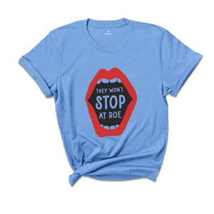 They Won't Stop at Roe Shirt, Feminist Women's Rights Tee, Abortion Keep Abortion Safe Shirt, My Body My Choice, Abortion Rights Outfit