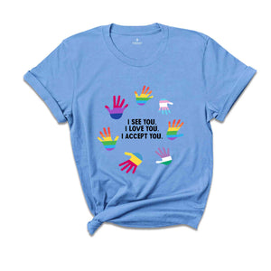 I See You I Love You I Accept You Shirt, Sarcastic Shirts, LGBTQ Shirt, Love Is Love Shirt, Pride Month Shirt, Retro LGBT Shirt