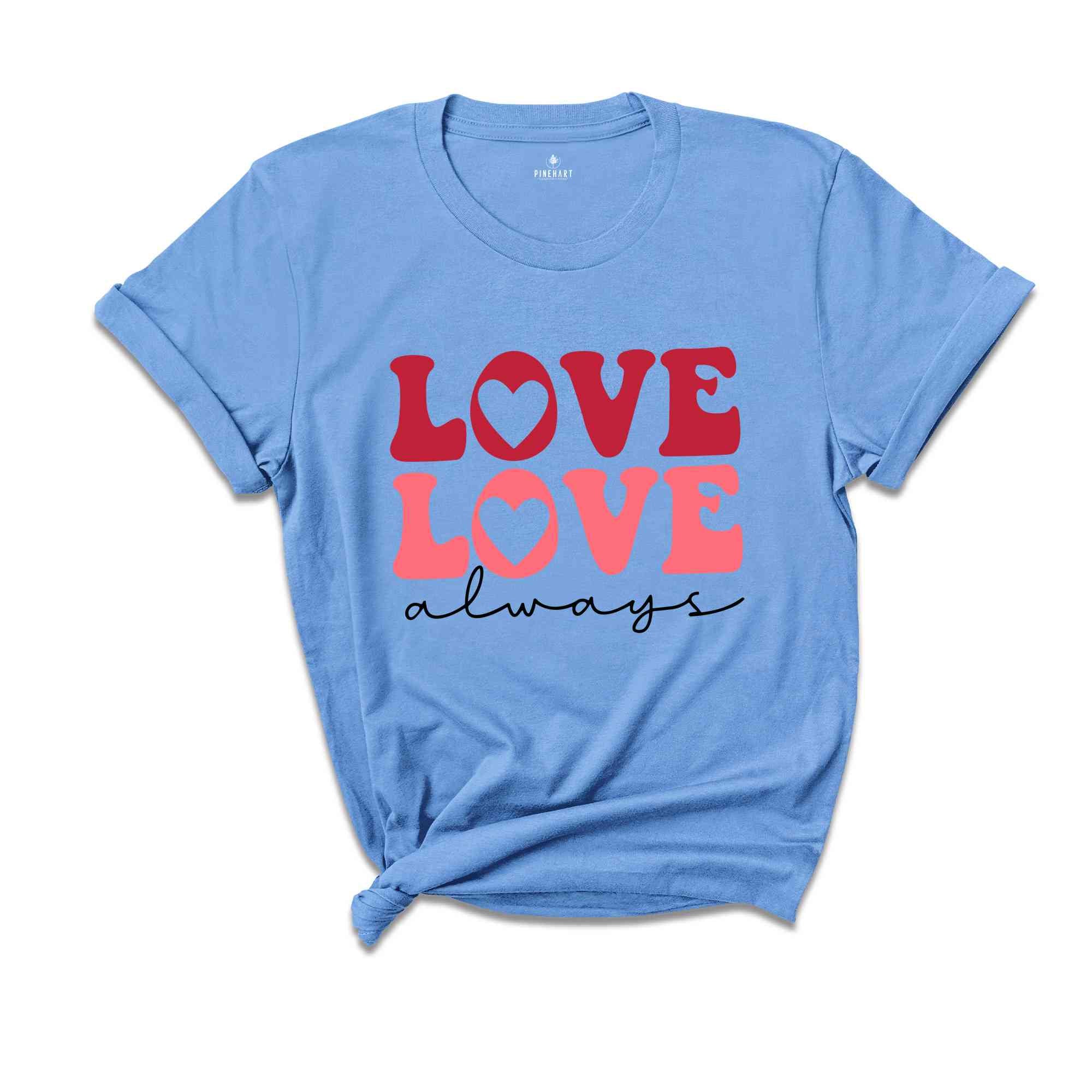 Love Love Always Shirt, Cute Love Always Shirt, Love Always With Heart Shirt, Retro Valentines Day Gift, Cute Love Shirt