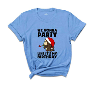 We Gonna Party Like It's My Birthday T-shirt, Funny Christmas Shirts, Holiday Party Tee, Winter Gift, Xmas Gift, Funny Jesus Gift,