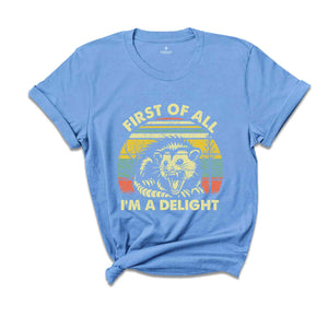 First Of All I'm A Delight T-shirt, Cute Sarcastic Shirt, Sarcastic Self Love Shirt, Funny Animal Shirt, Meme Lovers Gifts