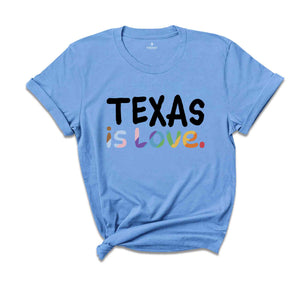 Texas Is Love Shirt, LGBTQ Shirt, Pride Month Shirt, Equal Rights Shirt, Love Is Love Shirt, Pride Shirt, Gay Shirt