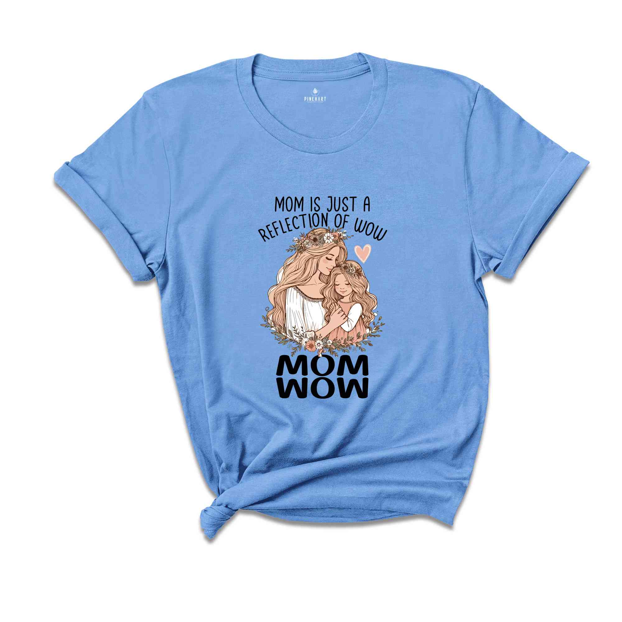 Mom Is Just A Reflection Of Wow Shirt, Funny Mom Shirt, Mother's Day Gift, Funny Mother's Day Shirt, Mom Gift Shirt