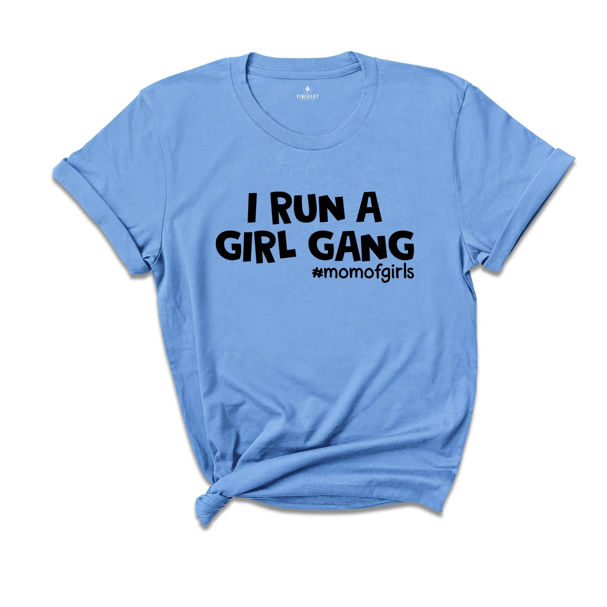 I Run a Girl Gang Shirt, Mom of Girls Tee, Funny Mom Shirt, Gift for Mom, Mom Birthday Gift, Cute Mama Shirt, Best Mom Ever