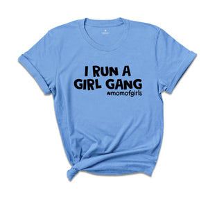 I Run a Girl Gang Shirt, Mom of Girls Tee, Funny Mom Shirt, Gift for Mom, Mom Birthday Gift, Cute Mama Shirt, Best Mom Ever