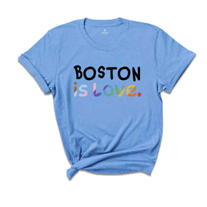 Boston Is Love Shirt, LGBTQ Shirt, Pride Month Shirt, Equal Rights Shirt, Love Is Love Shirt, Pride Shirt, Gay Shirt