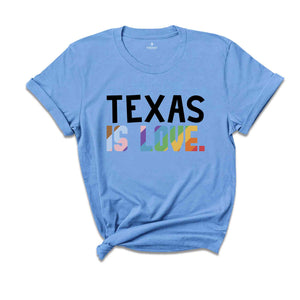 Texas Is Love Shirt, LGBTQ Shirt, Pride Month Shirt, Equal Rights Shirt, Love Is Love Shirt, Pride Shirt, Gay Shirt