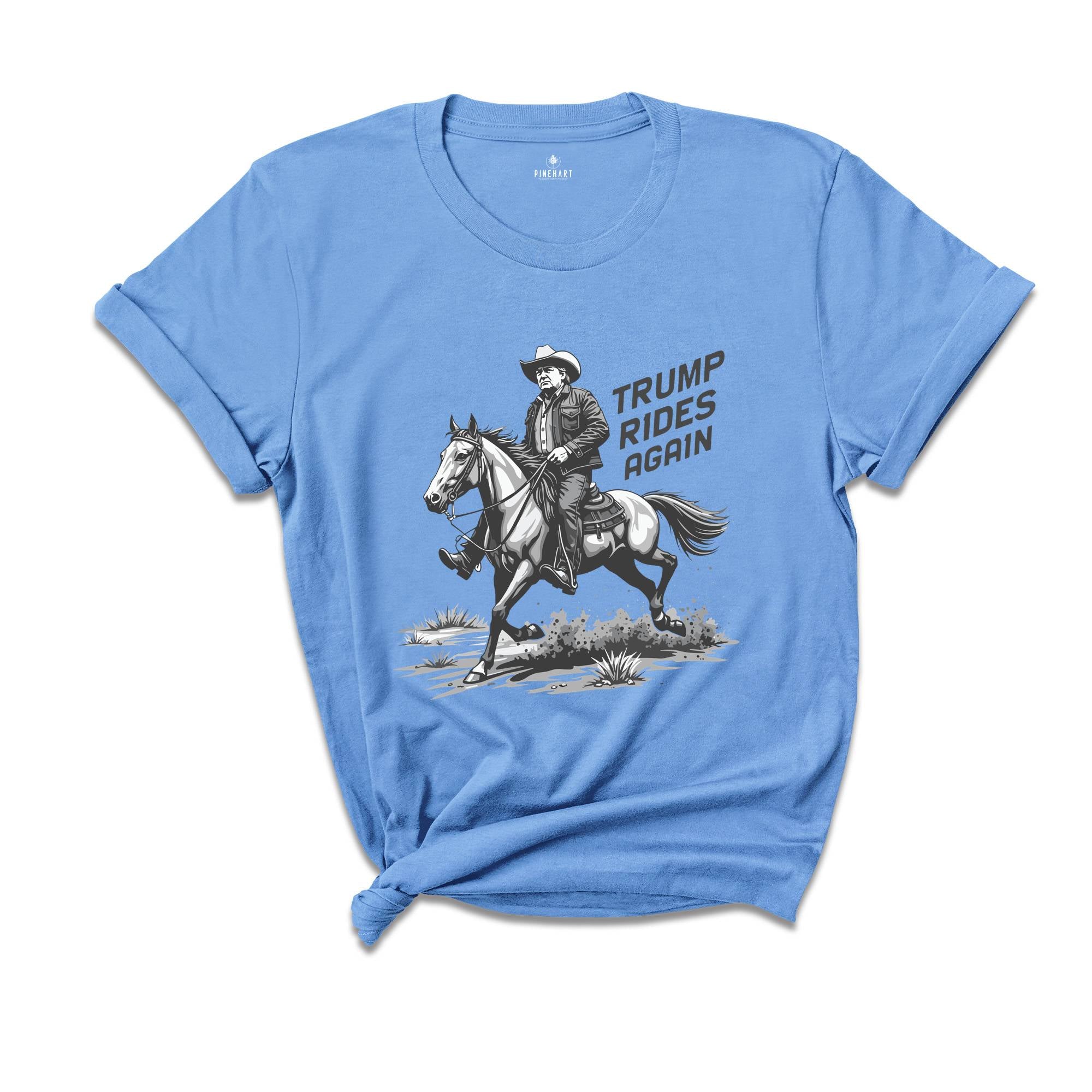 Trump Rides Again Shirt, Trump Cowboy Shirt, Trump Fun Shirt, Political Shirt, Trump Supporter Shirt, Cowboy Shirt, Country Vibes Shirt