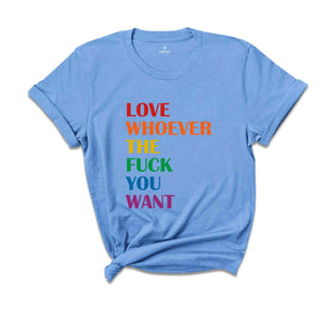 Love Whoever the Fuck you want Shirt, LGBQT Shirt, Pride Month Shirt, LGBT Shirt, Rainbow Shirt, Gay Pride Trendy T-shirt